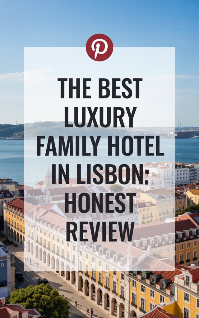 Best luxury family hotel in Lisbon review with Pinterest logo over scenic waterfront city view and colorful buildings